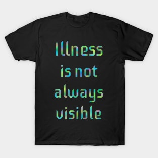 Illness is not Always Visible T-Shirt